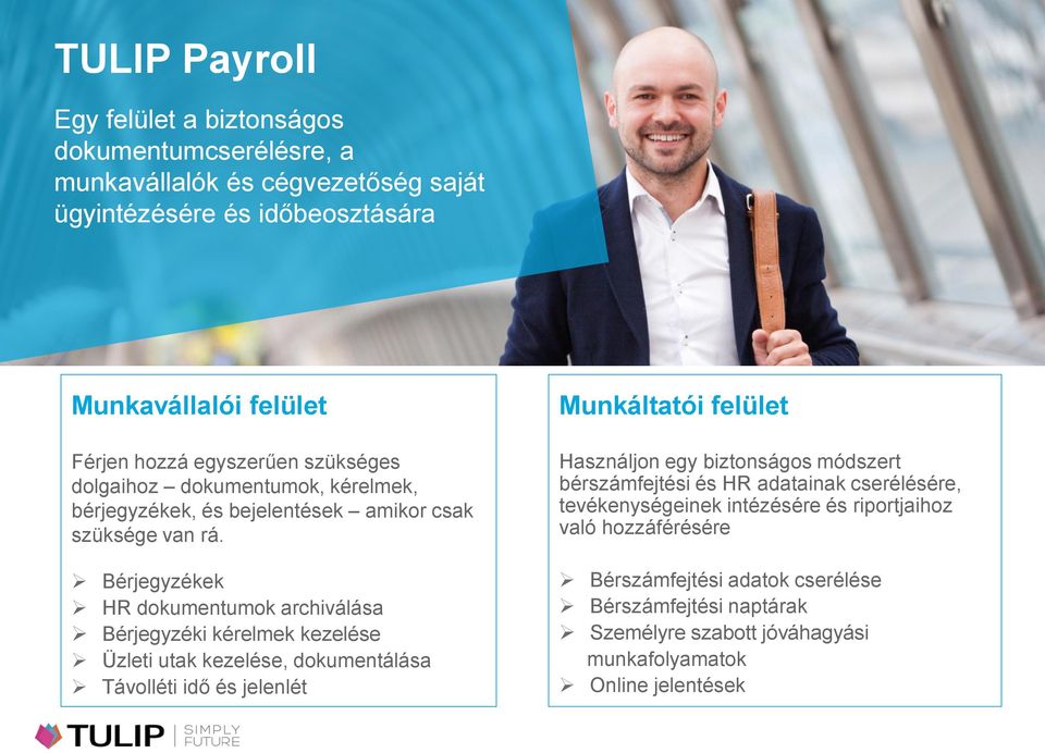 Bérjegyzékek HR dokumentumok archiválása Bérjegyzéki kérelmek kezelése Üzleti utak kezelése, dokumentálása Távolléti idő és jelenlét Munkáltatói felület Használjon egy