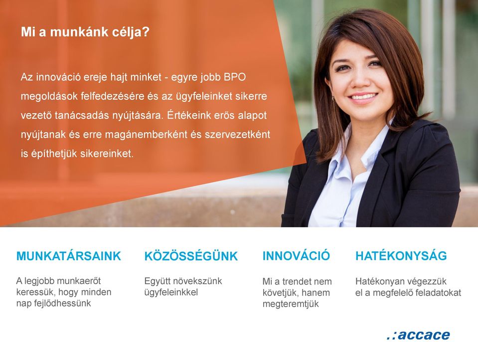 nyújtására. Értékeink erős alapot nyújtanak és erre magánemberként és szervezetként is építhetjük sikereinket.