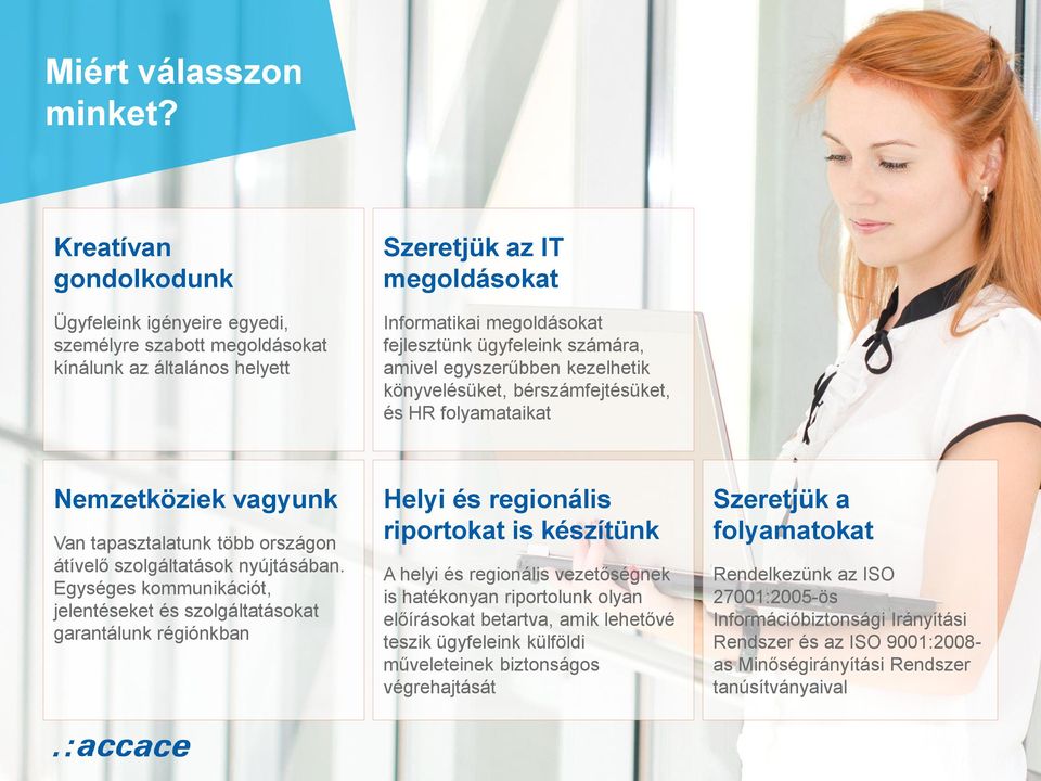 amivel egyszerűbben kezelhetik könyvelésüket, bérszámfejtésüket, és HR folyamataikat Nemzetköziek vagyunk Van tapasztalatunk több országon átívelő szolgáltatások nyújtásában.
