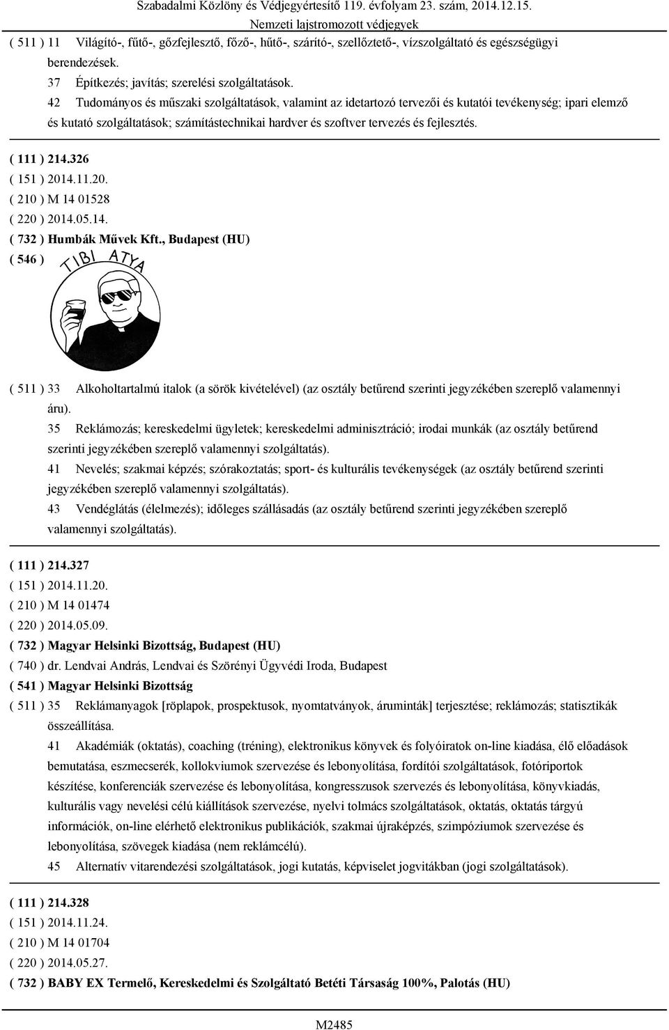 ( 111 ) 214.326 ( 151 ) 2014.11.20. ( 210 ) M 14 01528 ( 220 ) 2014.05.14. ( 732 ) Humbák Művek Kft.