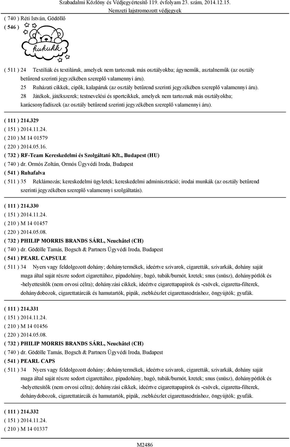 28 Játékok, játékszerek; testnevelési és sportcikkek, amelyek nem tartoznak más osztályokba; karácsonyfadíszek (az osztály betűrend szerinti jegyzékében szereplő valamennyi áru). ( 111 ) 214.