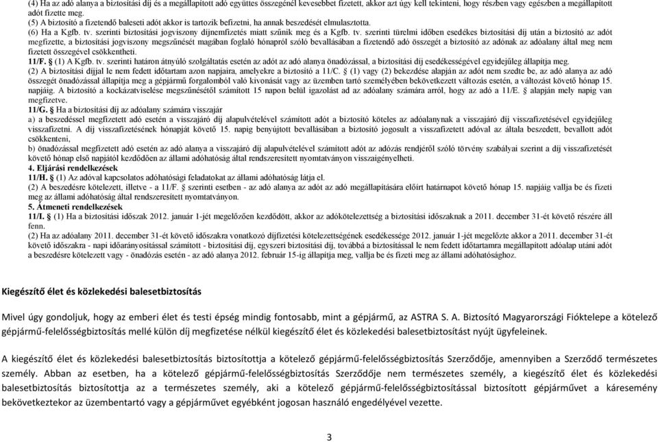 tv. szerinti türelmi időben esedékes biztosítási díj után a biztosító az adót megfizette, a biztosítási jogviszony megszűnését magában foglaló hónapról szóló bevallásában a fizetendő adó összegét a