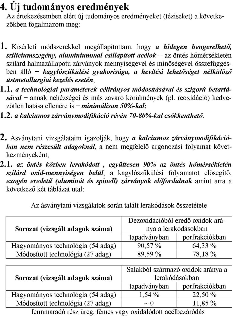 minőségével összefüggésben álló kagylószűkülési gyakorisága, a hevítési lehetőséget nélkülöző üstmetallurgiai kezelés esetén, 1.