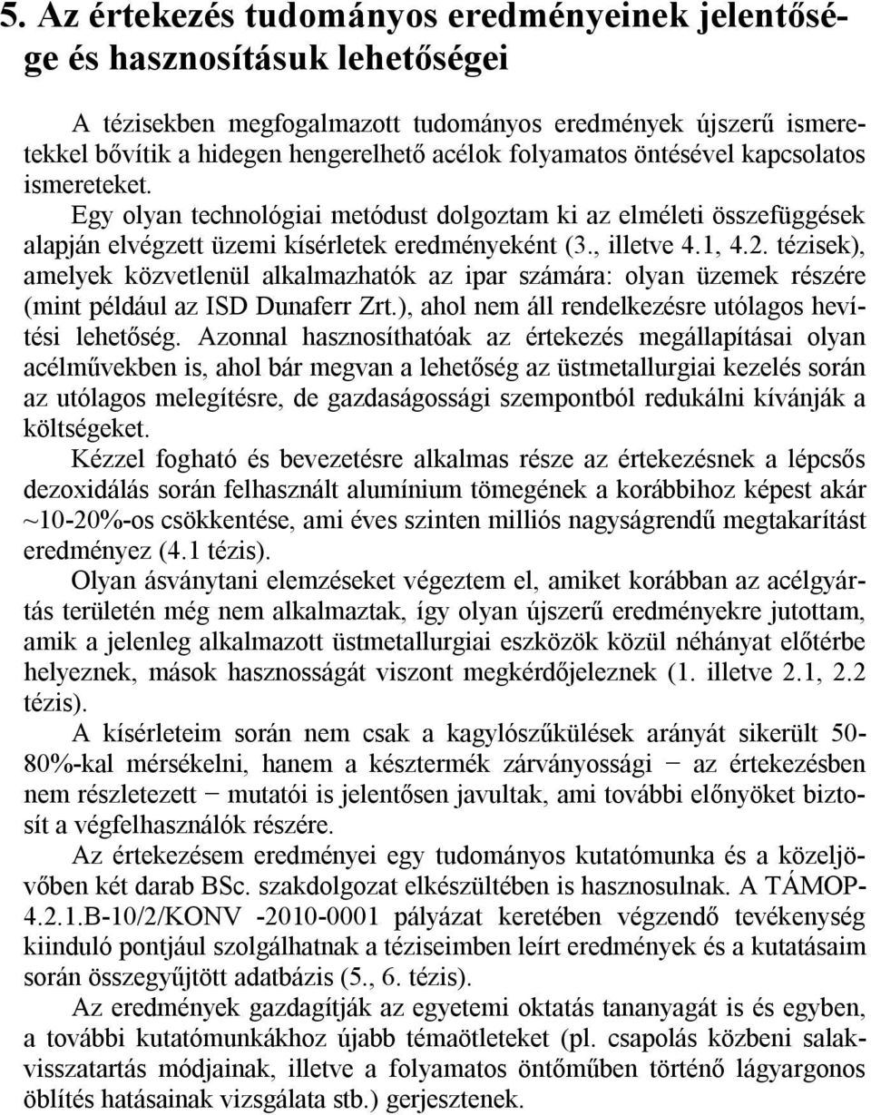 tézisek), amelyek közvetlenül alkalmazhatók az ipar számára: olyan üzemek részére (mint például az ISD Dunaferr Zrt.), ahol nem áll rendelkezésre utólagos hevítési lehetőség.