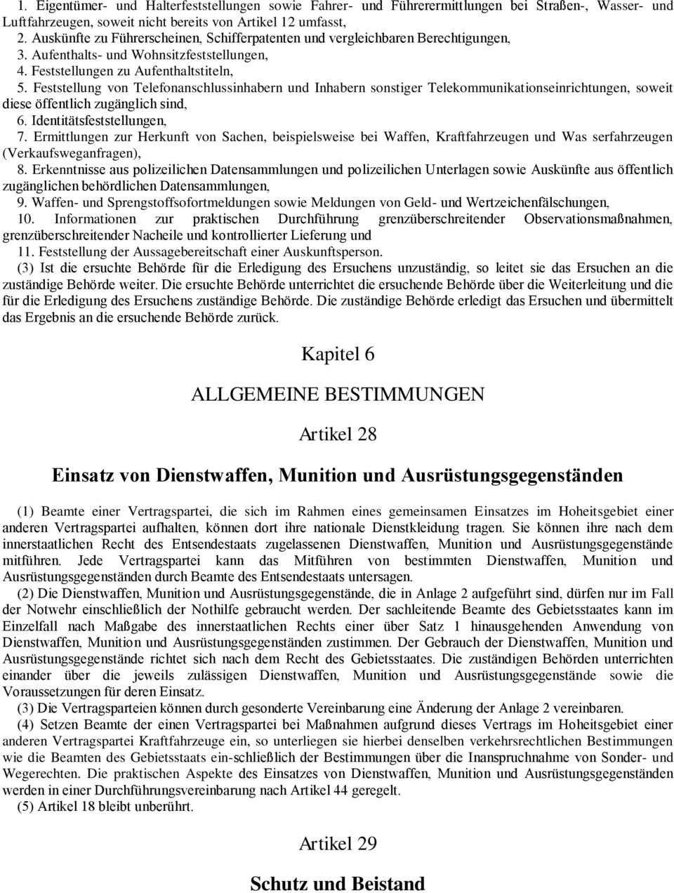 Feststellung von Telefonanschlussinhabern und Inhabern sonstiger Telekommunikationseinrichtungen, soweit diese öffentlich zugänglich sind, 6. Identitätsfeststellungen, 7.