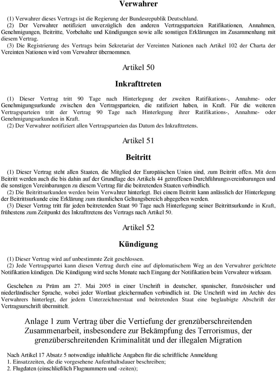 mit diesem Vertrag. (3) Die Registrierung des Vertrags beim Sekretariat der Vereinten Nationen nach Artikel 102 der Charta der Vereinten Nationen wird vom Verwahrer übernommen.