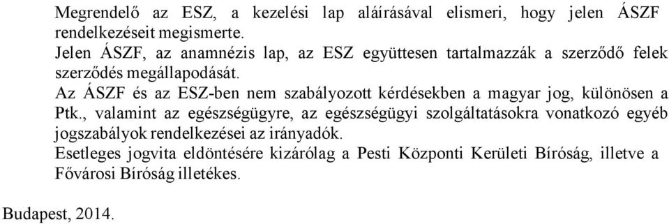 Az ÁSZF és az ESZ-ben nem szabályozott kérdésekben a magyar jog, különösen a Ptk.