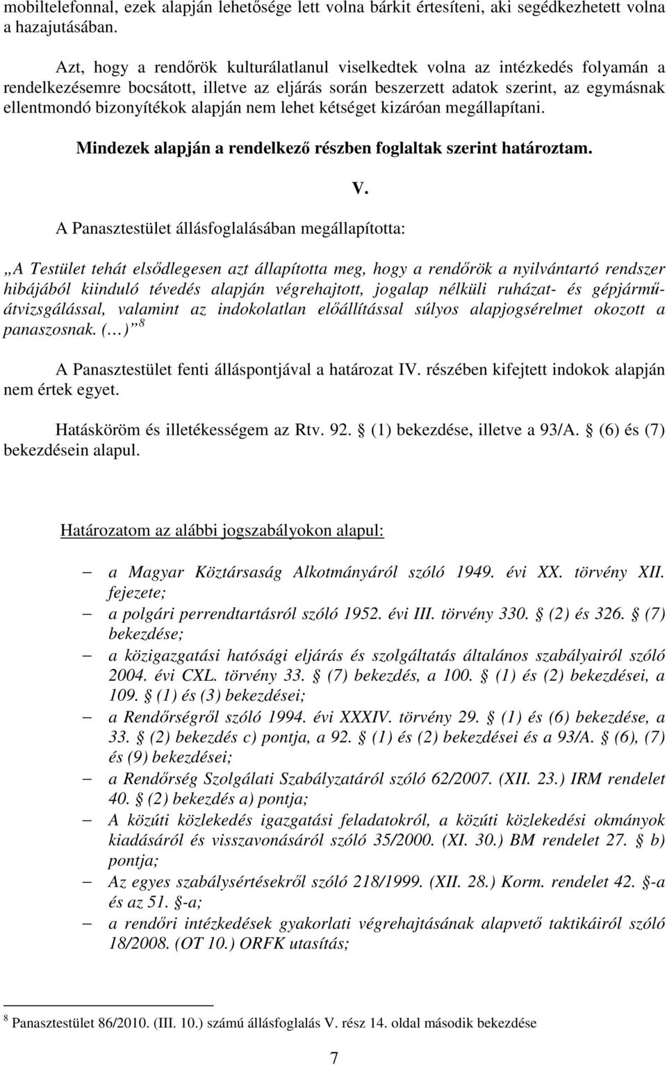 alapján nem lehet kétséget kizáróan megállapítani. Mindezek alapján a rendelkező részben foglaltak szerint határoztam.