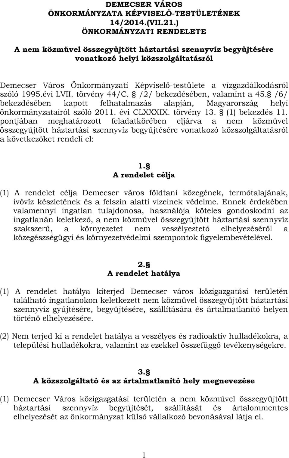 1995.évi LVII. törvény 44/C. /2/ bekezdésében, valamint a 45. /6/ bekezdésében kapott felhatalmazás alapján, Magyarország helyi önkormányzatairól szóló 2011. évi CLXXXIX. törvény 13. (1) bekezdés 11.