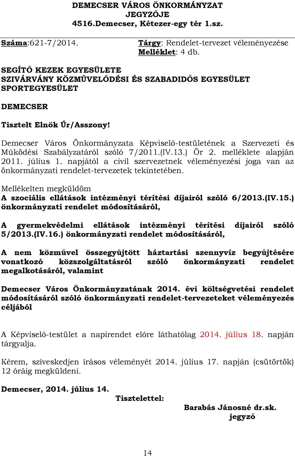 Demecser Város Önkormányzata Képviselő-testületének a Szervezeti és Működési Szabályzatáról szóló 7/2011.(IV.13.) Ör 2. melléklete alapján 2011. július 1.