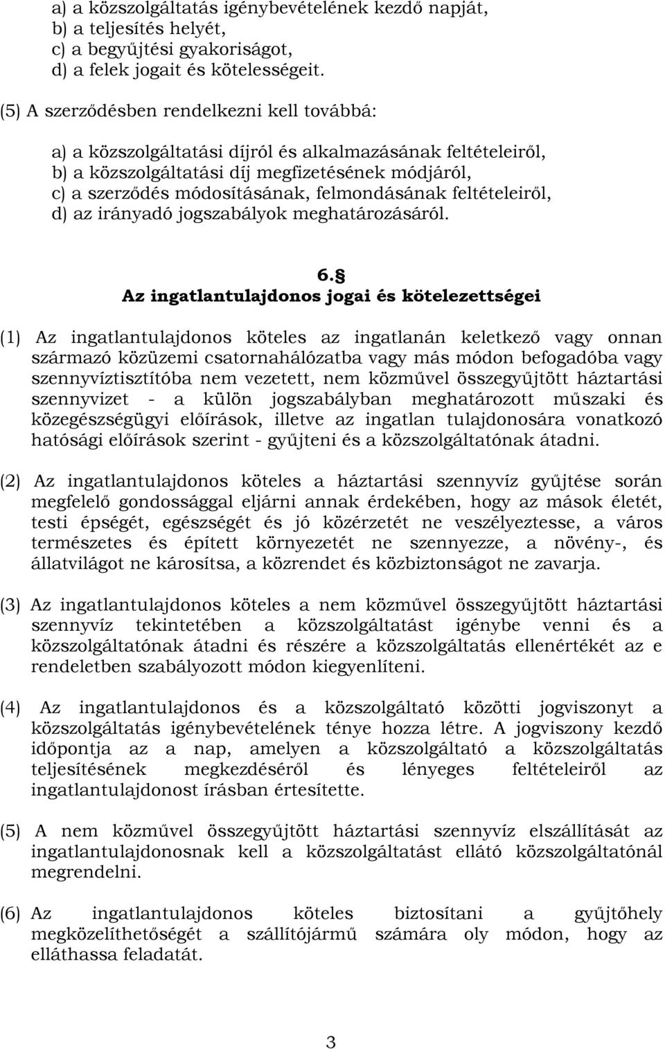 felmondásának feltételeiről, d) az irányadó jogszabályok meghatározásáról. 6.