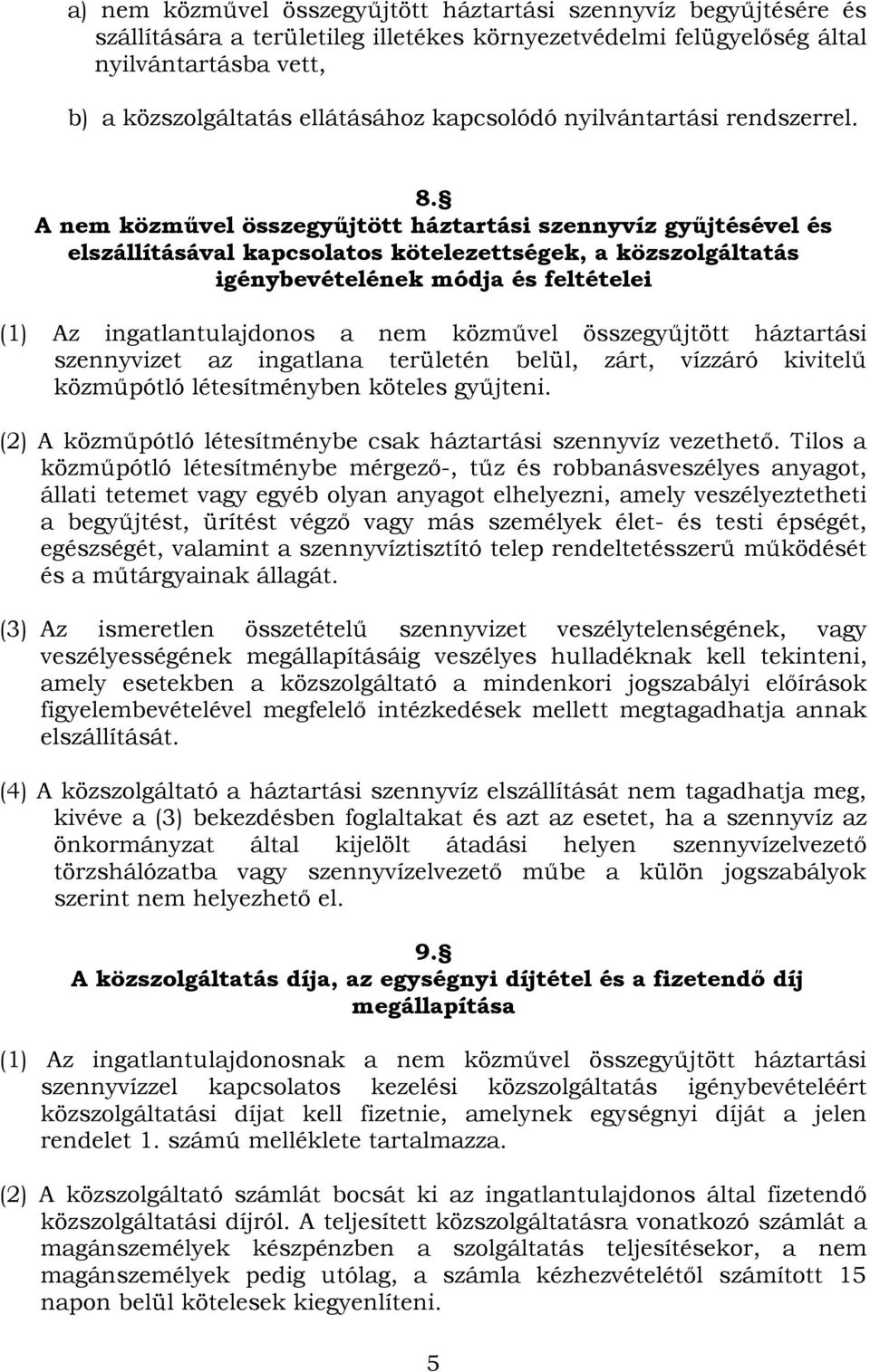 A nem közművel összegyűjtött háztartási szennyvíz gyűjtésével és elszállításával kapcsolatos kötelezettségek, a közszolgáltatás igénybevételének módja és feltételei (1) Az ingatlantulajdonos a nem