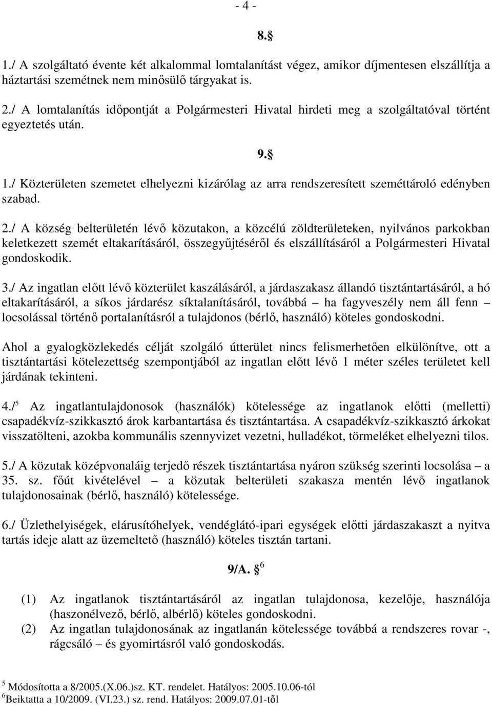 / Közterületen szemetet elhelyezni kizárólag az arra rendszeresített szeméttároló edényben szabad. 2.