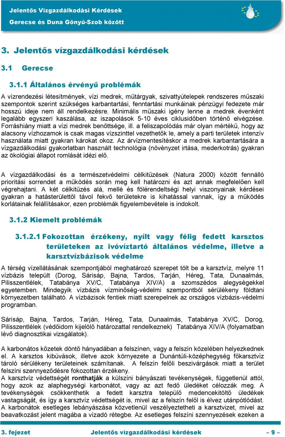 1 Általános érvényű problémák A vízrendezési létesítmények, vízi medrek, műtárgyak, szivattyútelepek rendszeres műszaki szempontok szerint szükséges karbantartási, fenntartási munkáinak pénzügyi