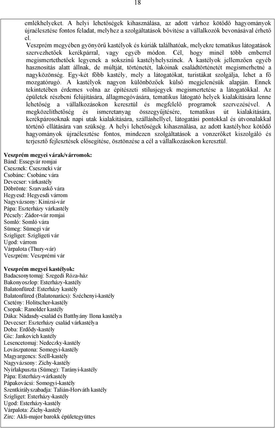 Cél, hogy minél több emberrel megismertethetőek legyenek a sokszínű kastélyhelyszínek.