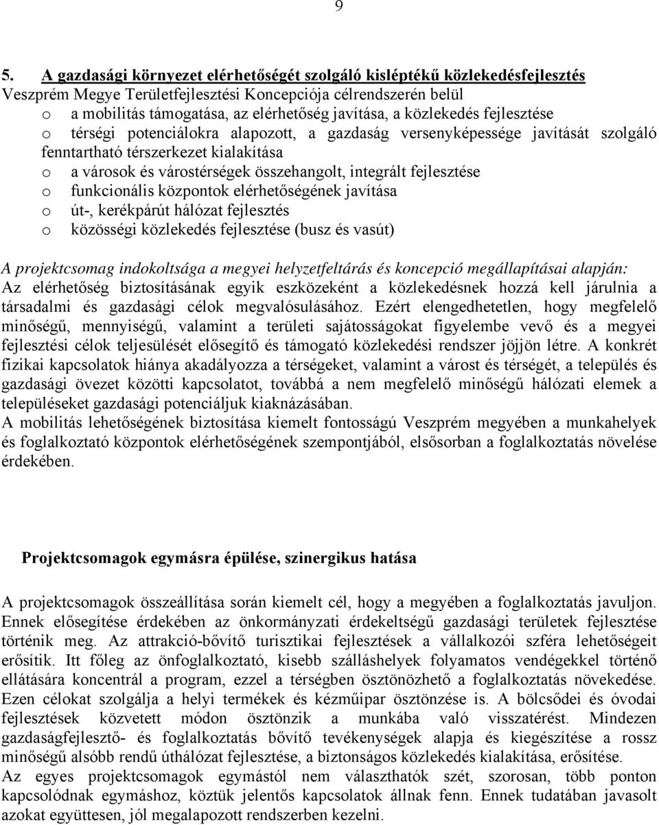fejlesztése o funkcionális központok elérhetőségének javítása o út-, kerékpárút hálózat fejlesztés o közösségi közlekedés fejlesztése (busz és vasút) A projektcsomag indokoltsága a megyei