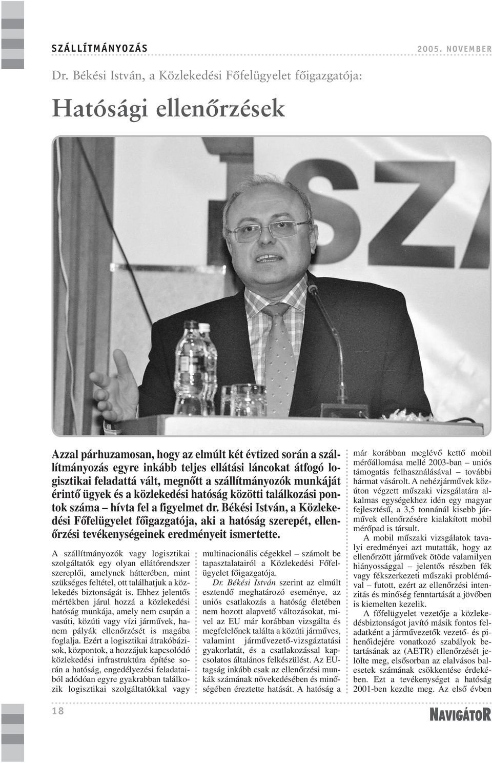 logisztikai feladattá vált, megnõtt a szállítmányozók munkáját érintõ ügyek és a közlekedési hatóság közötti találkozási pontok száma hívta fel a figyelmet dr.