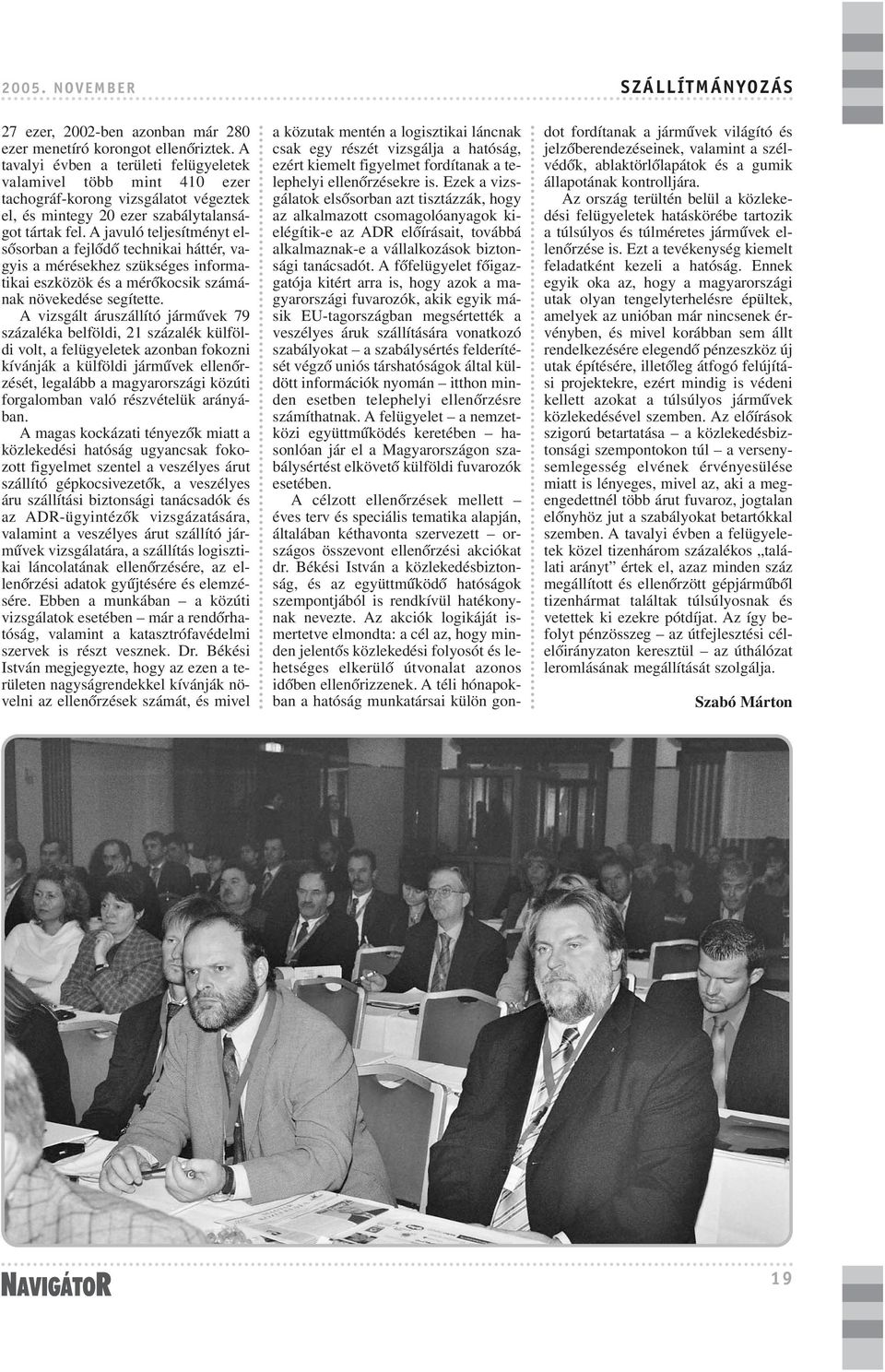 A javuló teljesítményt elsõsorban a fejlõdõ technikai háttér, vagyis a mérésekhez szükséges informatikai eszközök és a mérõkocsik számának növekedése segítette.