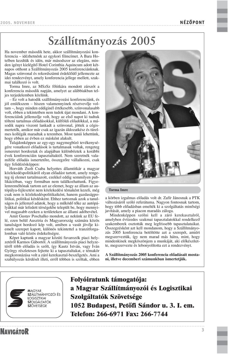 Magas színvonal és rekordszámú érdeklõdõ jellemezte az idei rendezvényt, amely konferencia jellege mellett, szakmai találkozó is volt.