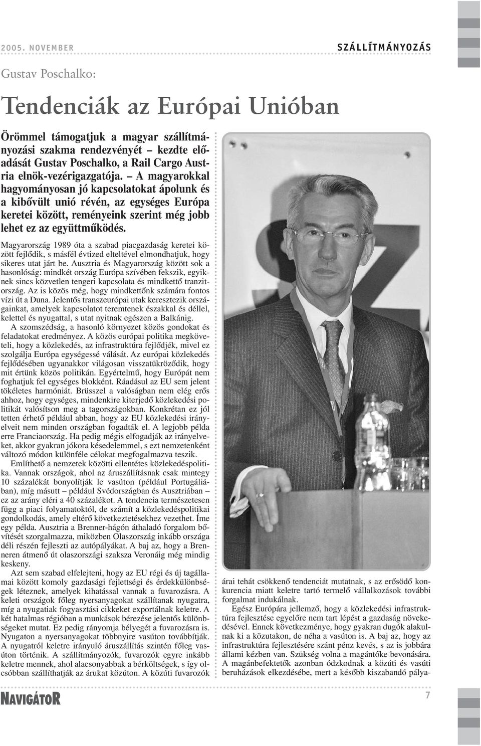 Magyarország 1989 óta a szabad piacgazdaság keretei között fejlõdik, s másfél évtized elteltével elmondhatjuk, hogy sikeres utat járt be.
