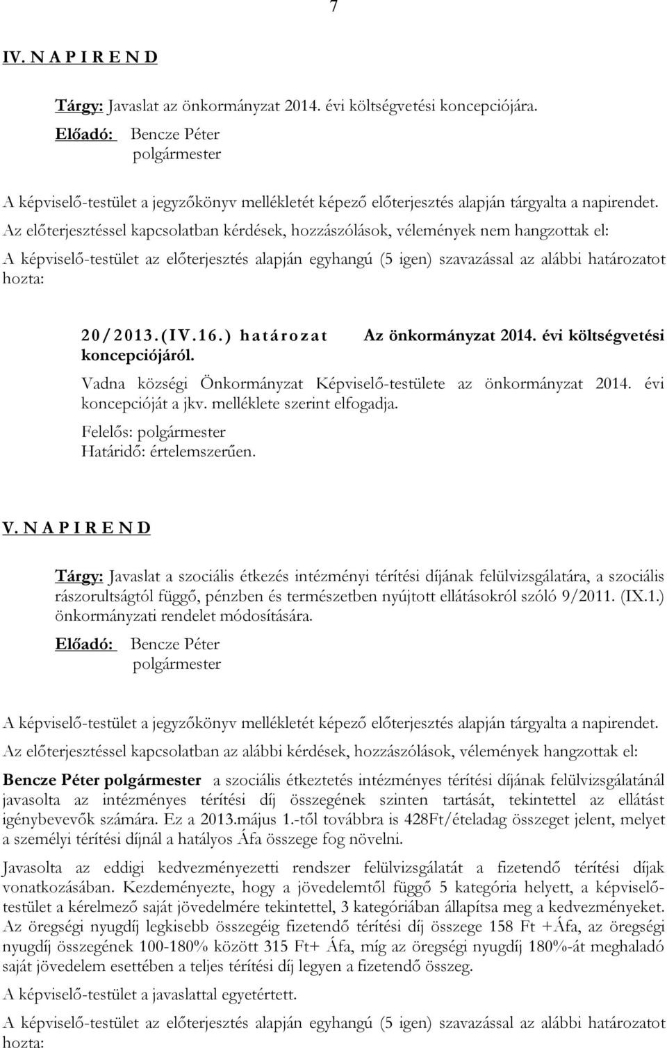 013.(IV.1 6.) hatá ro zat Az önkormányzat 2014. évi költségvetési koncepciójáról. Vadna községi Önkormányzat Képviselő-testülete az önkormányzat 2014. évi koncepcióját a jkv.