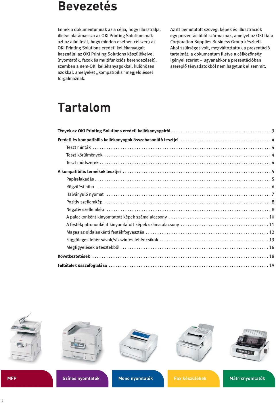 megjelöléssel forgalmaznak. Az itt bemutatott szöveg, képek és illusztrációk egy prezentációból származnak, amelyet az OKI Data Corporation Supplies Business Group készített.