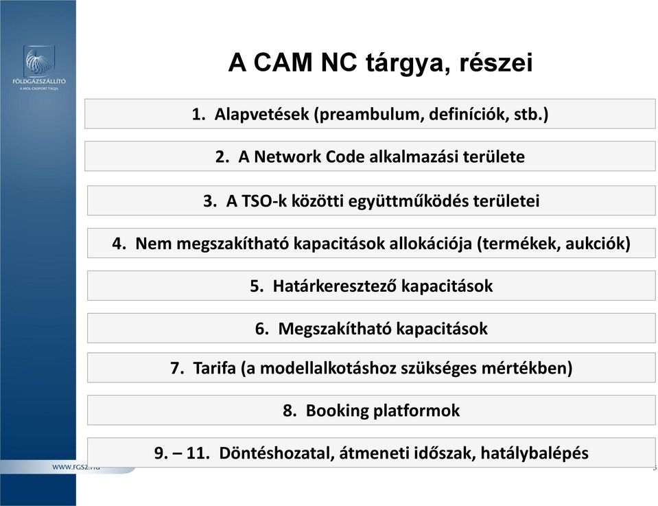 Nem megszakítható kapacitások allokációja (termékek, aukciók) 5. Határkeresztező kapacitások 6.