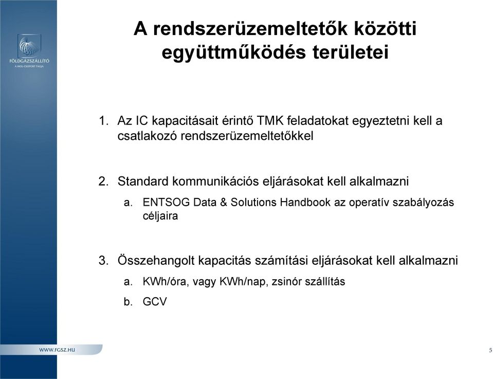 Standard kommunikációs eljárásokat kell alkalmazni a.