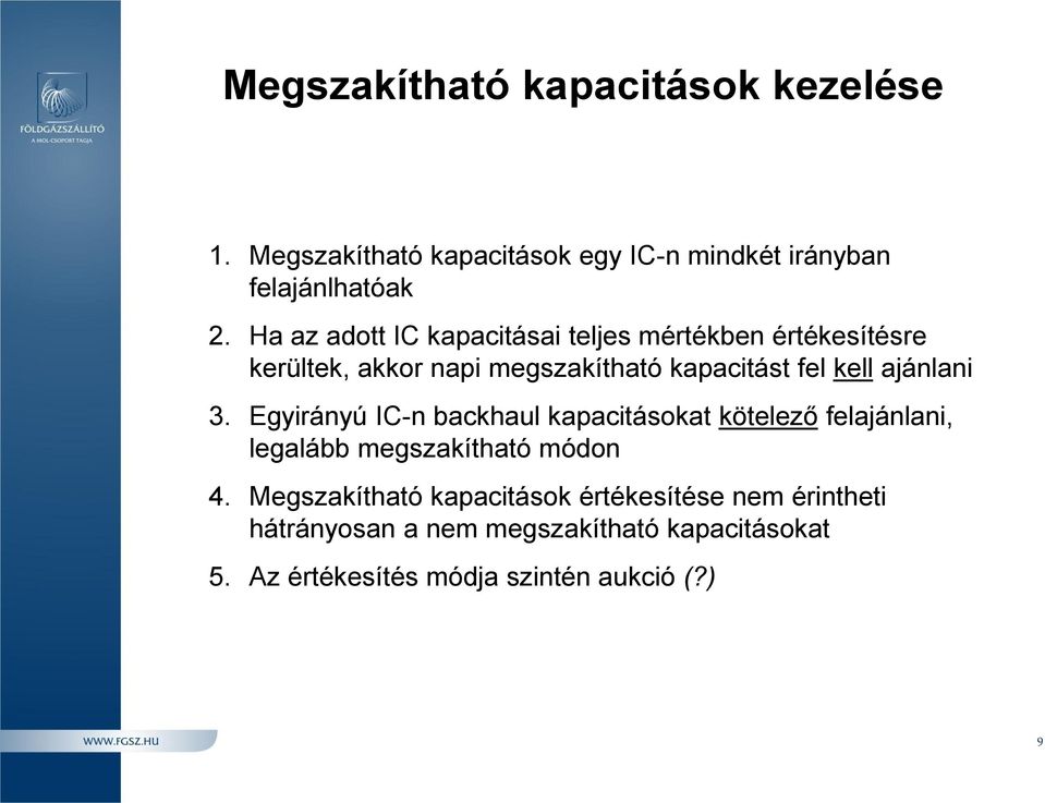 ajánlani 3. Egyirányú IC-n backhaul kapacitásokat kötelező felajánlani, legalább megszakítható módon 4.