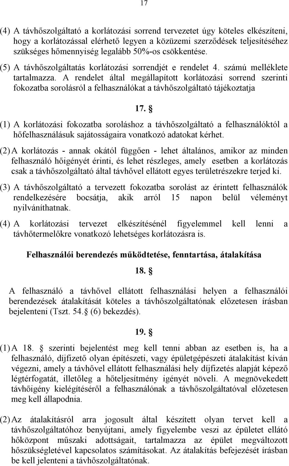 A rendelet által megállapított korlátozási sorrend szerinti fokozatba sorolásról a felhasználókat a távhőszolgáltató tájékoztatja 17.