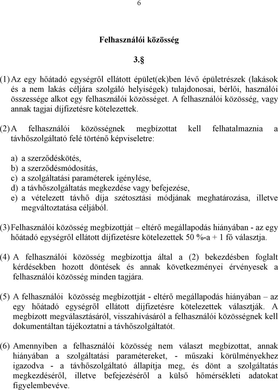 A felhasználói közösség, vagy annak tagjai díjfizetésre kötelezettek.