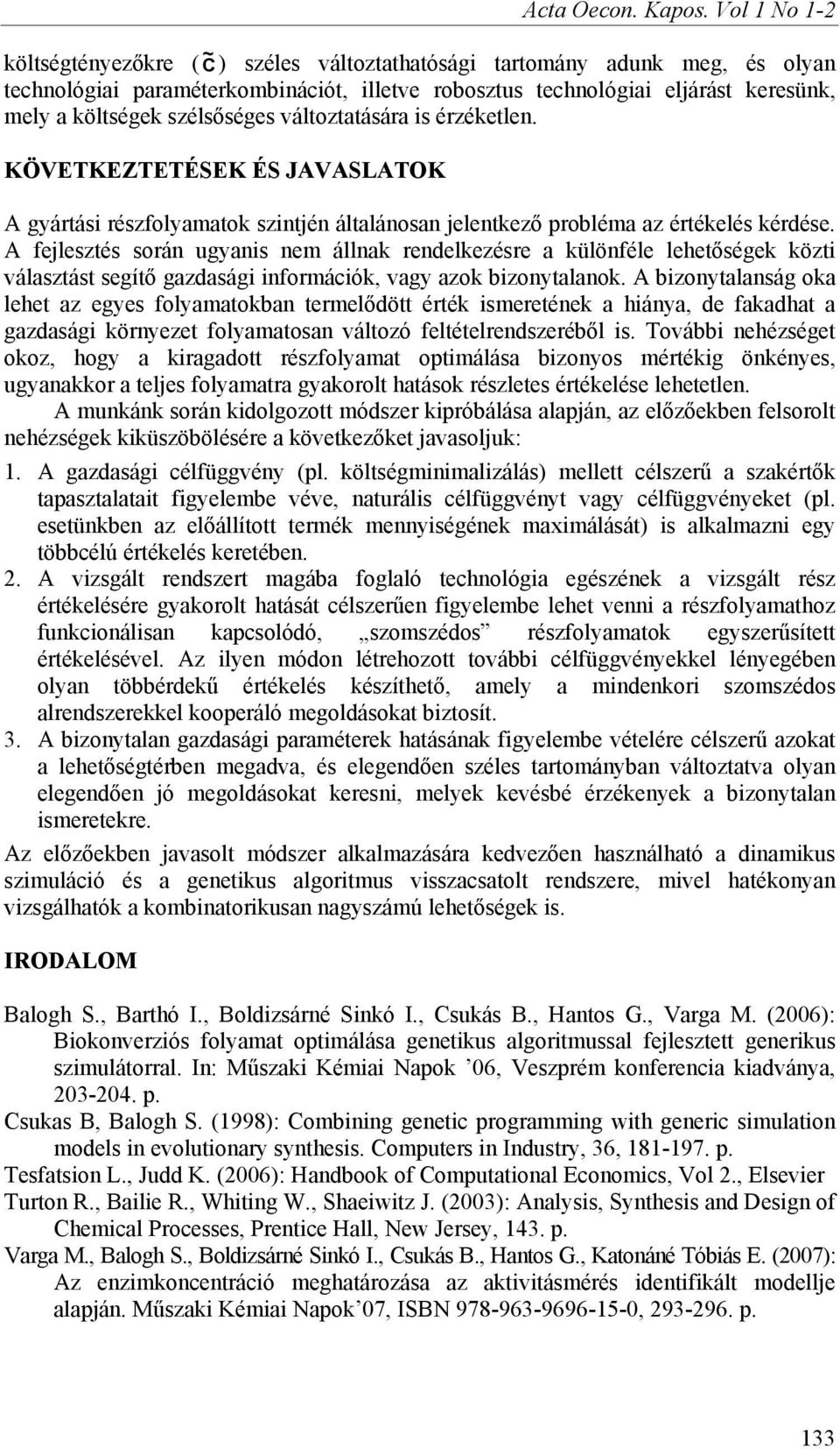 szélsőséges változtatására is érzéketlen. KÖVETKEZTETÉSEK ÉS JAVASLATOK A gyártási részfolyamatok szintjén általánosan jelentkező probléma az értékelés kérdése.