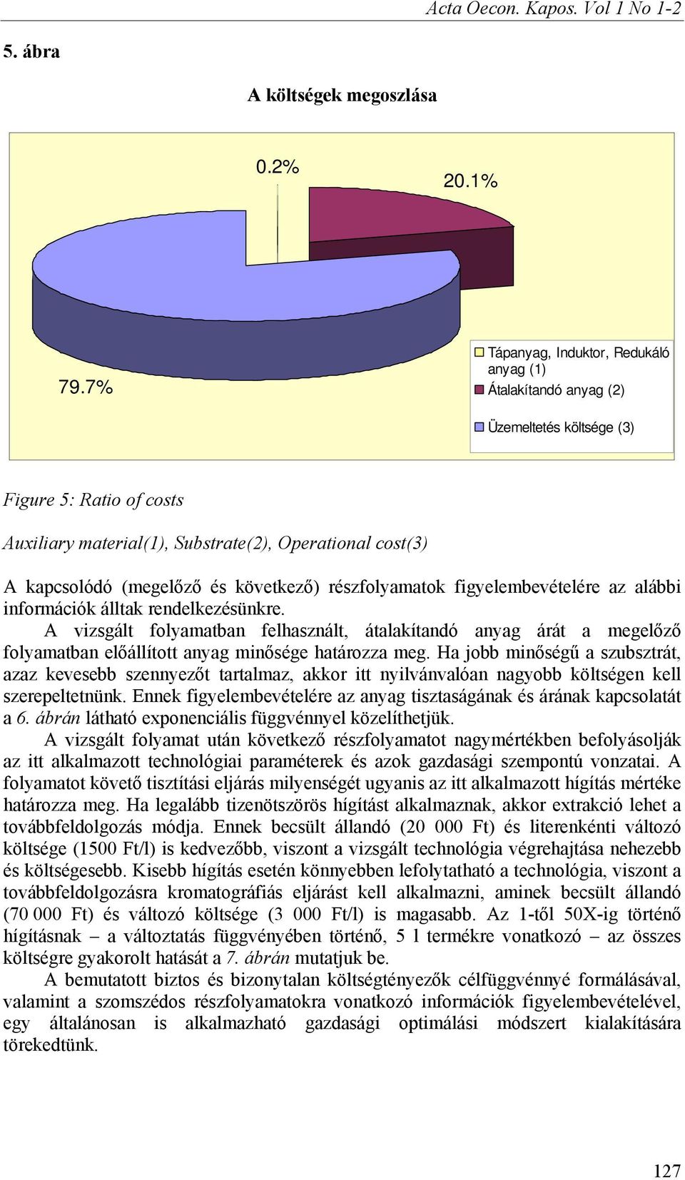következő) részfolyamatok figyelembevételére az alábbi információk álltak rendelkezésünkre.