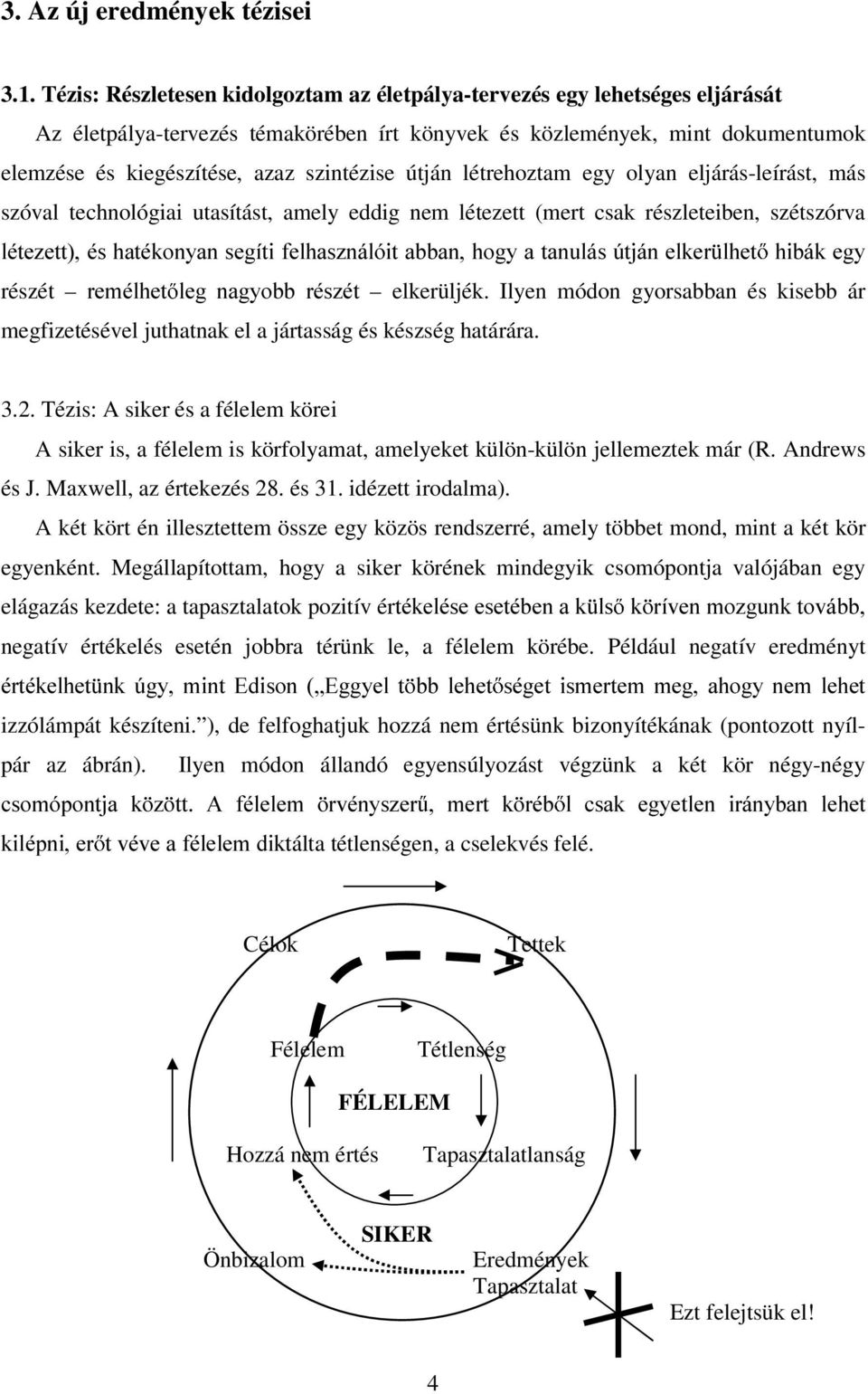 útján létrehoztam egy olyan eljárás-leírást, más szóval technológiai utasítást, amely eddig nem létezett (mert csak részleteiben, szétszórva