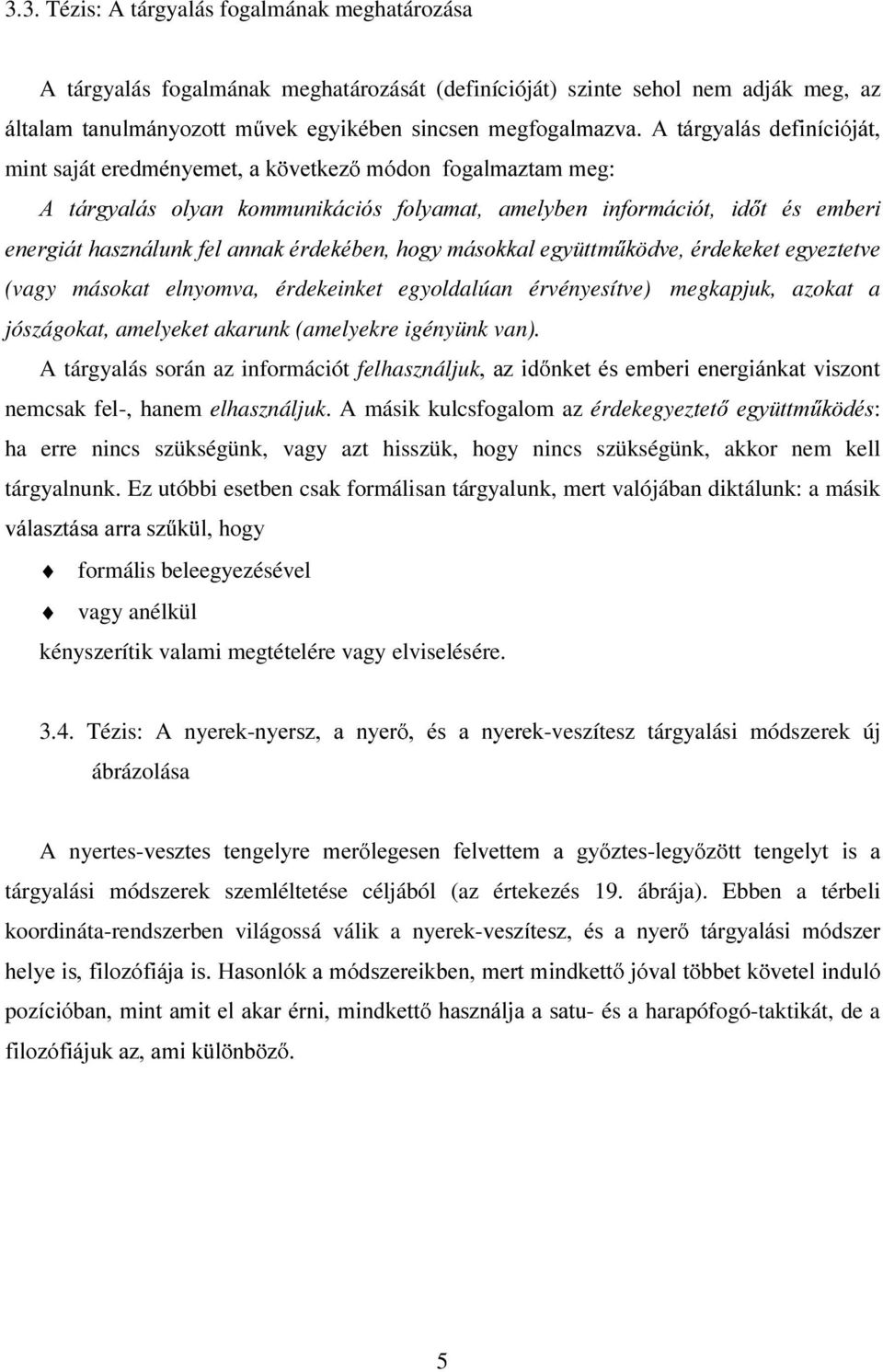 HQHUJLiWKDV]QiOXQNIHODQQDNpUGHNpEHQKRJ\PiVRNNDOHJ\ WWP N GYHpUGHNHNHWHJ\H]WHWYH (vagy másokat elnyomva, érdekeinket egyoldalúan érvényesítve) megkapjuk, azokat a jószágokat, amelyeket akarunk