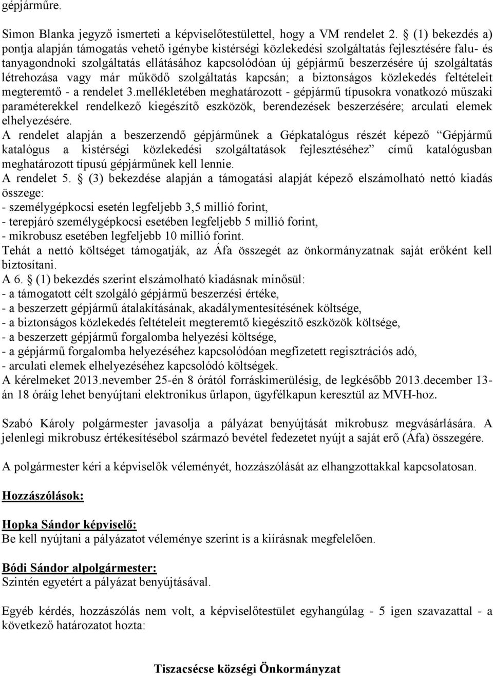 szolgáltatás létrehozása vagy már működő szolgáltatás kapcsán; a biztonságos közlekedés feltételeit megteremtő - a rendelet 3.