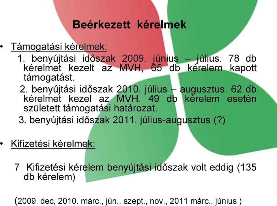 62 db kérelmet kezel az MVH. 49 db kérelem esetén született támogatási határozat. 3. benyújtási időszak 2011.