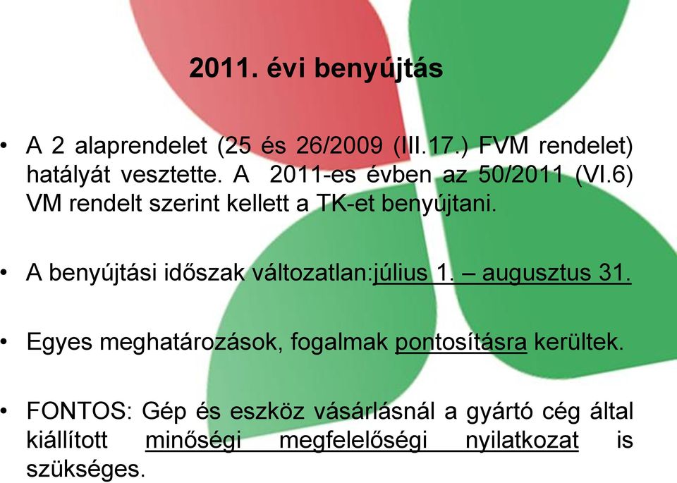 A benyújtási időszak változatlan:július 1. augusztus 31.