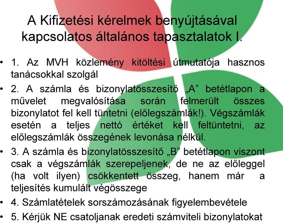 Végszámlák esetén a teljes nettó értéket kell feltüntetni, az előlegszámlák összegének levonása nélkül. 3.