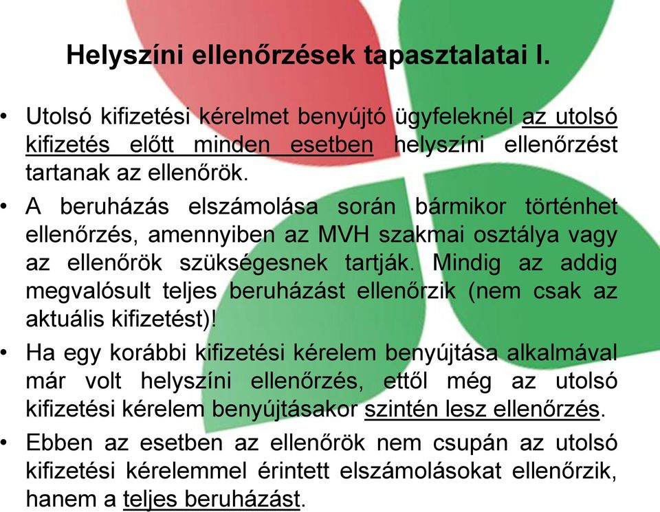 Mindig az addig megvalósult teljes beruházást ellenőrzik (nem csak az aktuális kifizetést)!