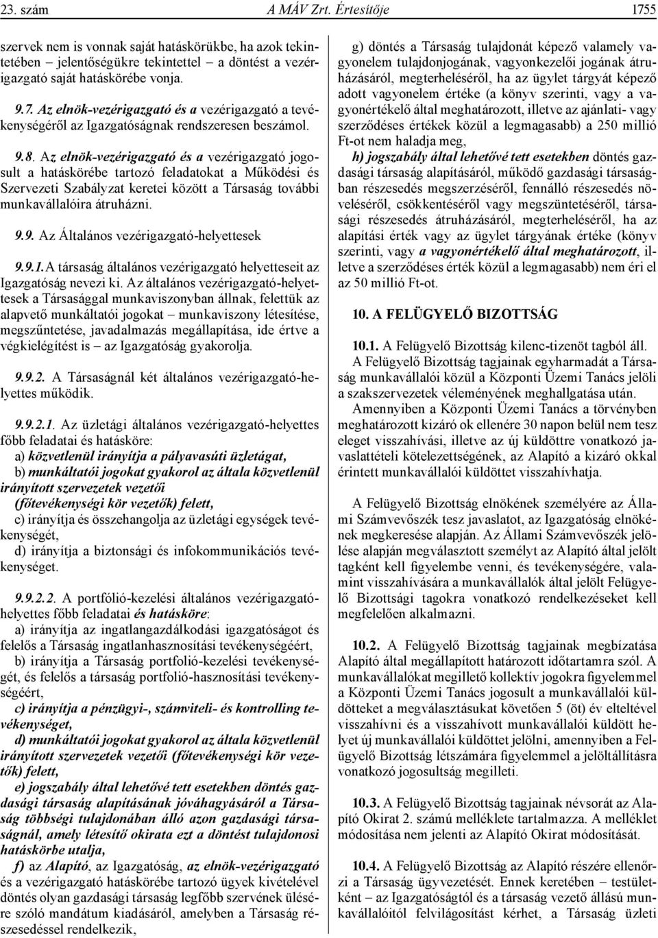 9.1.A társaság általános vezérigazgató helyetteseit az Igazgatóság nevezi ki.