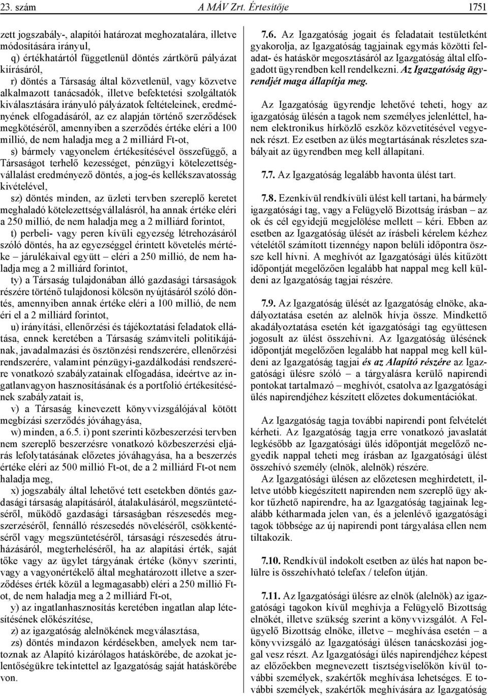 közvetlenül, vagy közvetve alkalmazott tanácsadók, illetve befektetési szolgáltatók kiválasztására irányuló pályázatok feltételeinek, eredményének elfogadásáról, az ez alapján történő szerződések