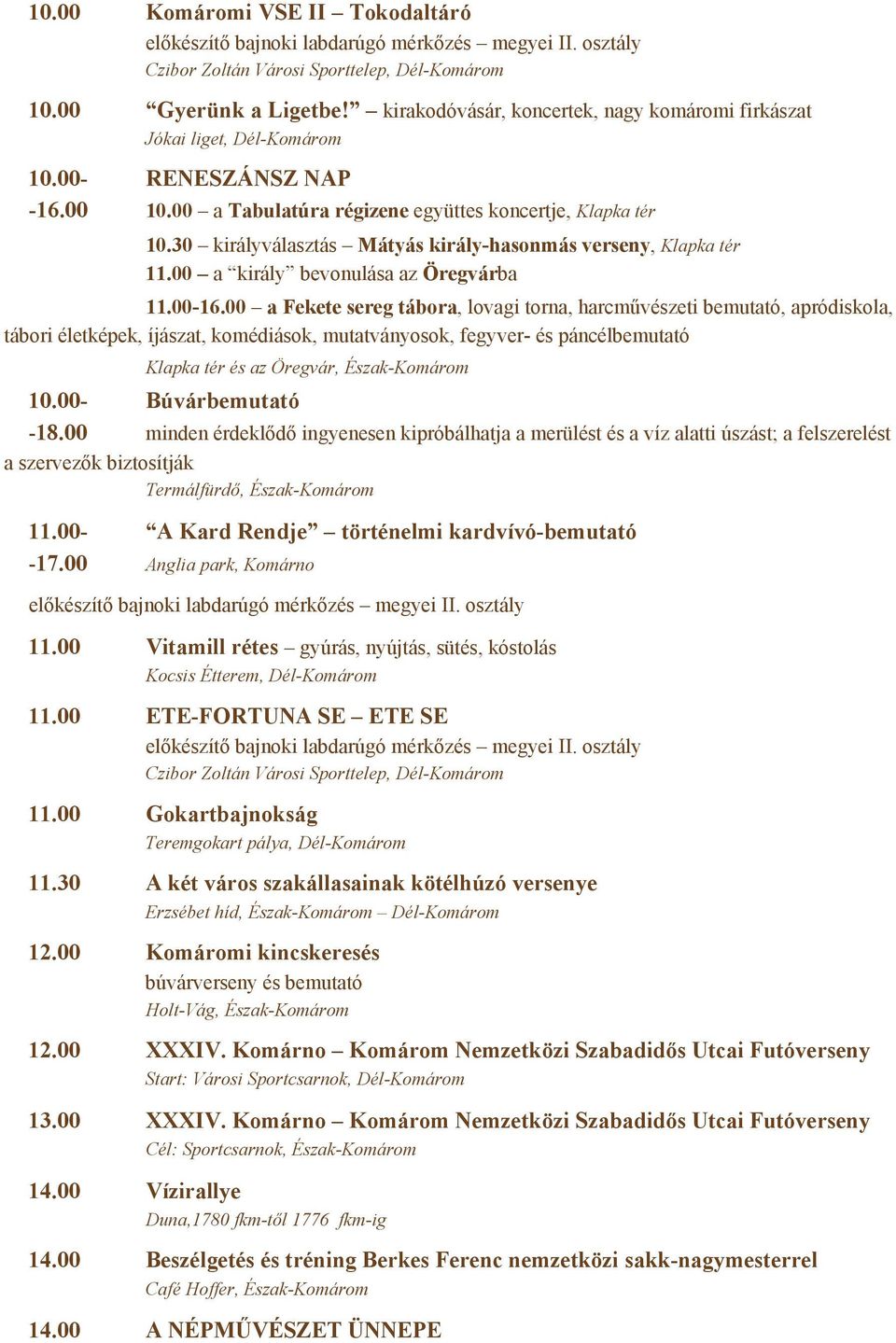 30 királyválasztás Mátyás király-hasonmás verseny, Klapka tér 11.00 a király bevonulása az Öregvárba 11.00-16.