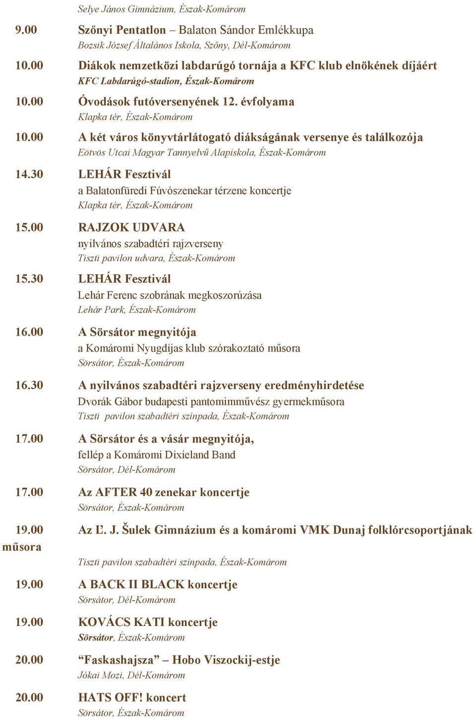 00 A két város könyvtárlátogató diákságának versenye és találkozója Eötvös Utcai Magyar Tannyelvű Alapiskola, Észak-Komárom 14.30 LEHÁR Fesztivál a Balatonfüredi Fúvószenekar térzene koncertje 15.