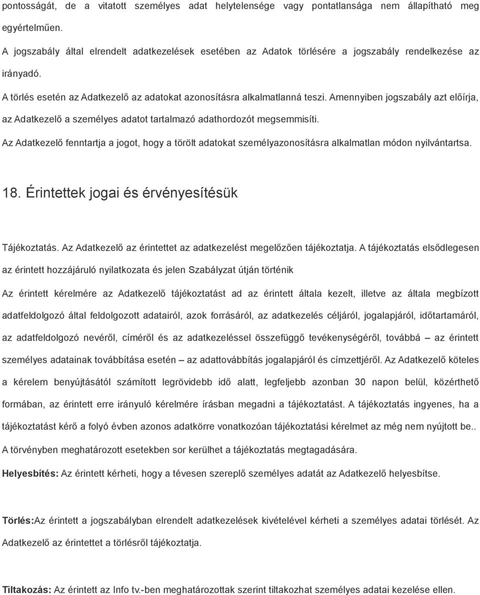 Amennyiben jogszabály azt előírja, az Adatkezelő a személyes adatot tartalmazó adathordozót megsemmisíti.