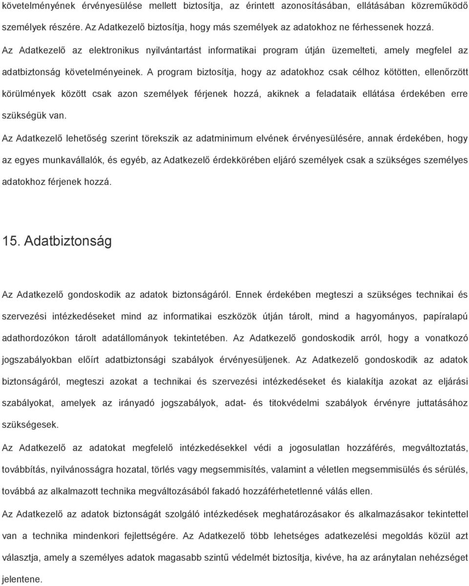 A program biztosítja, hogy az adatokhoz csak célhoz kötötten, ellenőrzött körülmények között csak azon személyek férjenek hozzá, akiknek a feladataik ellátása érdekében erre szükségük van.