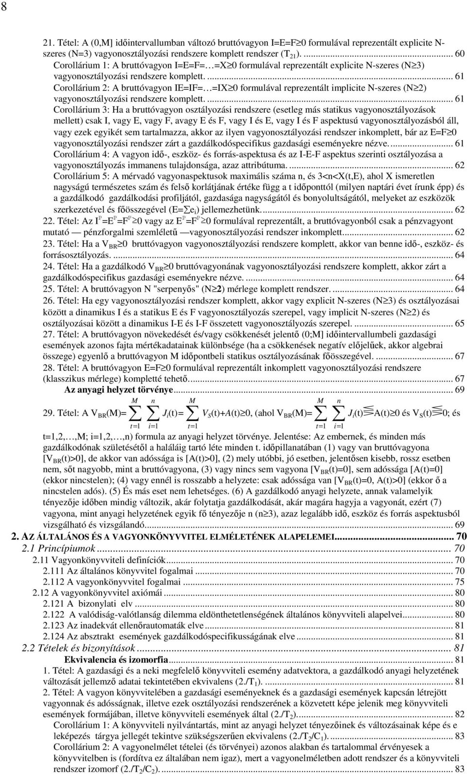 ... 6 Corollárium 2: A bruttóvagyo IE=IF= =IX 0 formulával reprezetált implicite N-szeres (N 2) vagyoosztályozási redszere komplett.