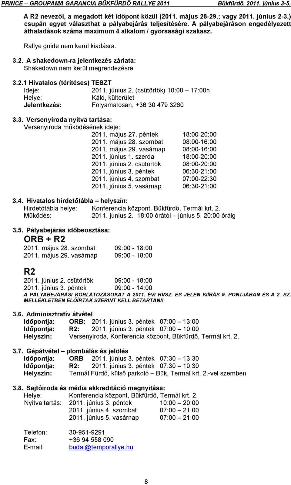 2.1 Hivatalos (térítéses) TESZT Ideje: 2011. június 2. (csütörtök) 10:00 17:00h Helye: Káld, külterület Jelentkezés: Folyamatosan, +36