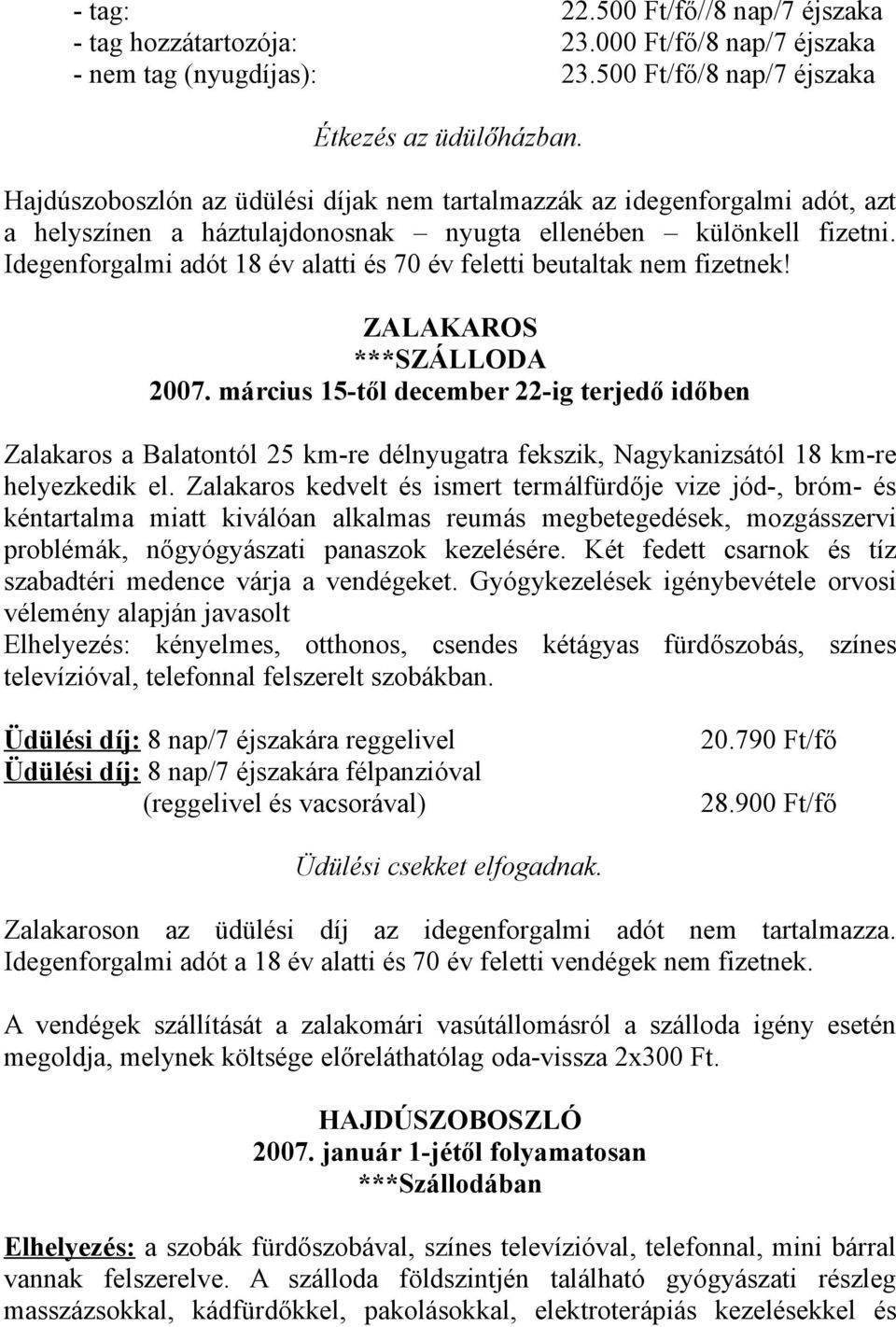 Idegenforgalmi adót 18 év alatti és 70 év feletti beutaltak nem fizetnek! ZALAKAROS ***SZÁLLODA 2007.