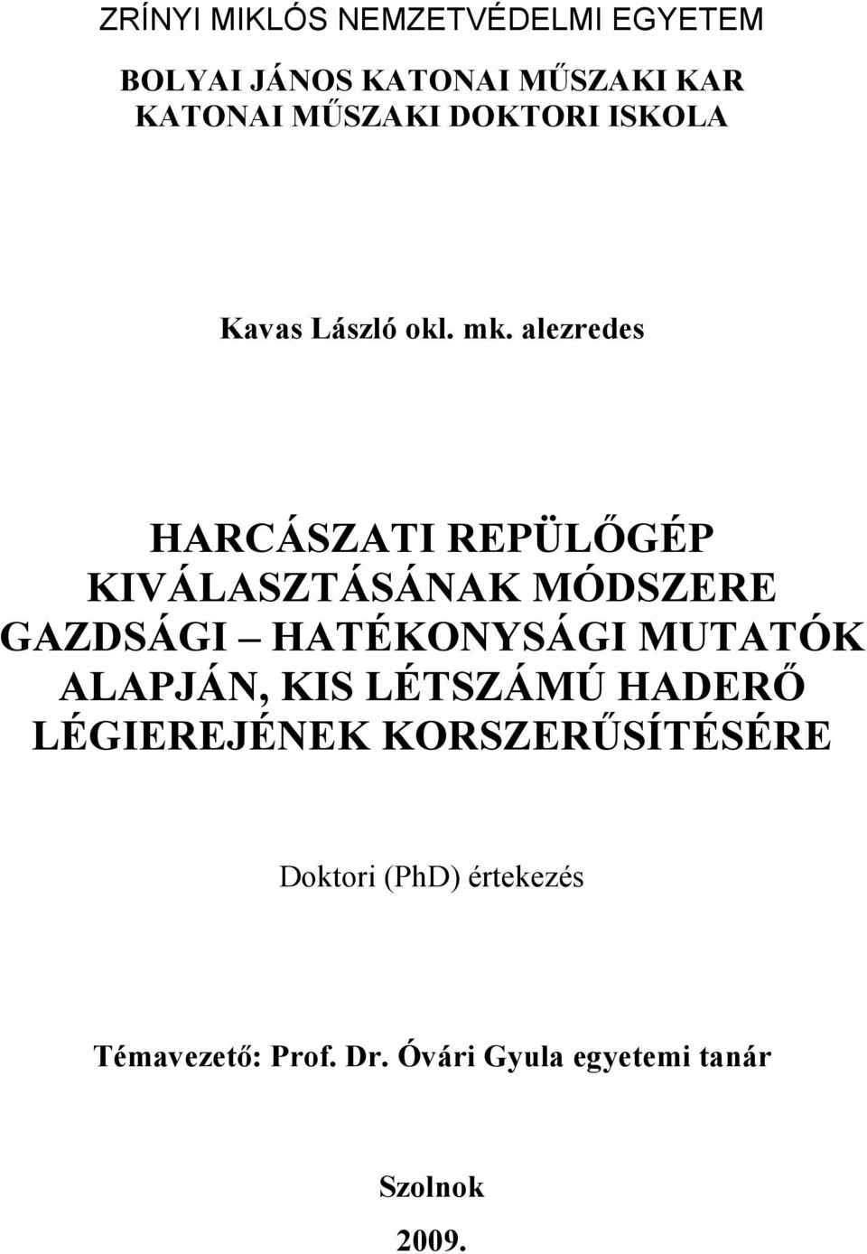 alezredes HARCÁSZATI REPÜLİGÉP KIVÁLASZTÁSÁNAK MÓDSZERE GAZDSÁGI HATÉKONYSÁGI MUTATÓK